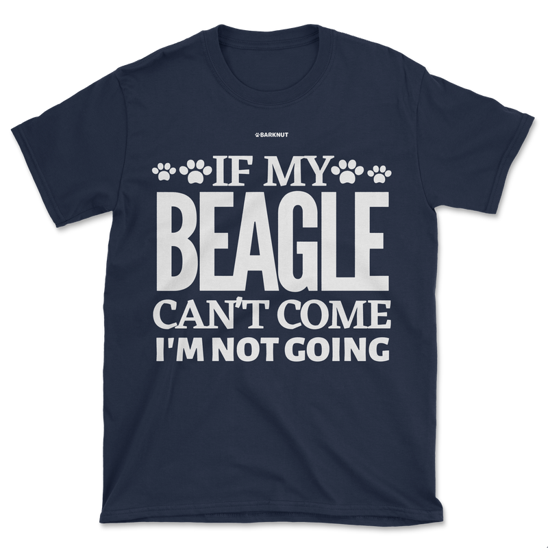 Load image into Gallery viewer, If My Beagle Can&#39;t Come I&#39;m Not Going Shirt (Men&#39;s/Unisex)
