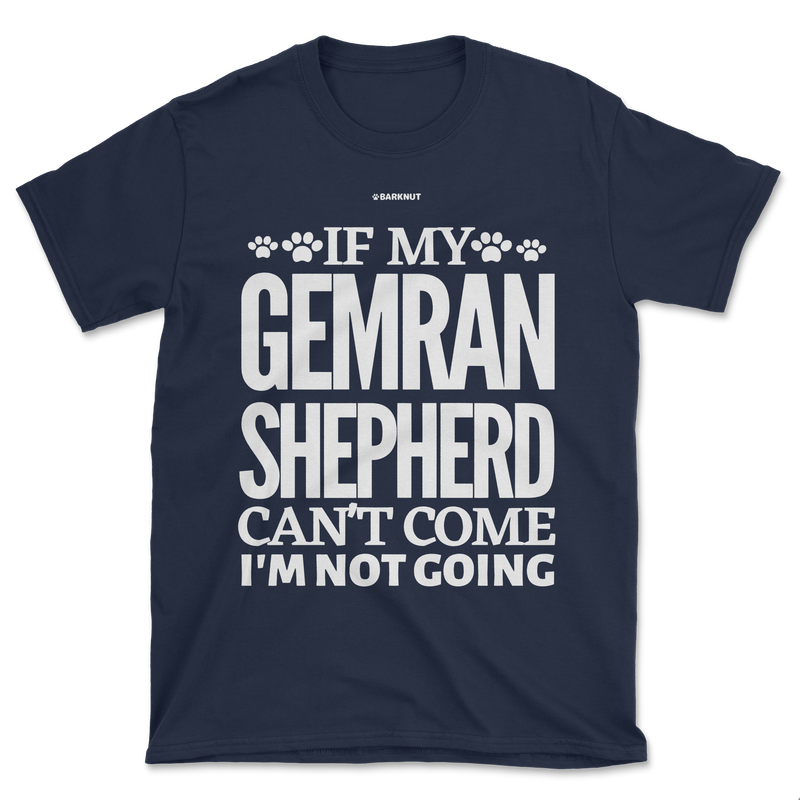 Load image into Gallery viewer, If My German Shepherd Cant Come Im Not Coming Shirt (Men&#39;s/Unisex)
