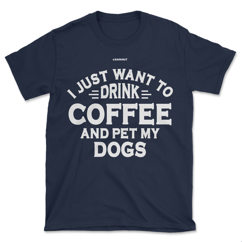 Load image into Gallery viewer, I Just Want to Drink Coffee and Pet My Dogs Shirt (Men&#39;s/Unisex)
