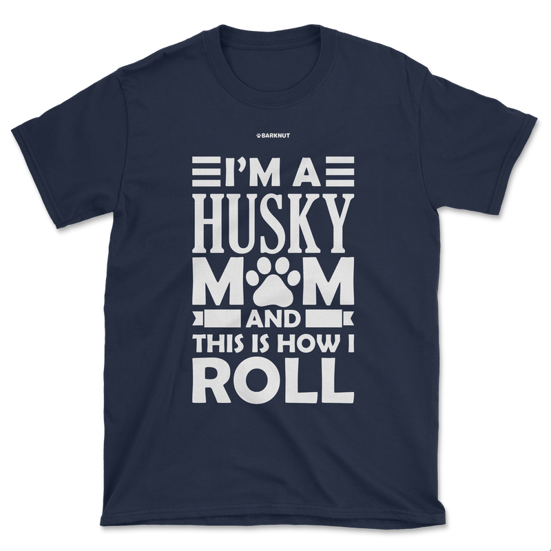 Load image into Gallery viewer, I&#39;m A Husky Mom And This Is How I Roll Shirt (Men&#39;s/Unisex)
