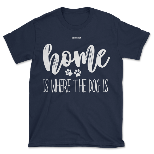 Home Is Where The Dog Is Shirt (Men's/Unisex)