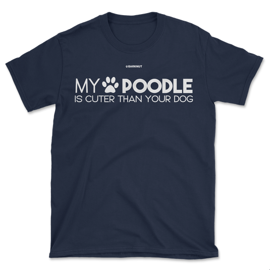 My Poodle Is Cuter Than Your Dog Shirt (Men's/Unisex)