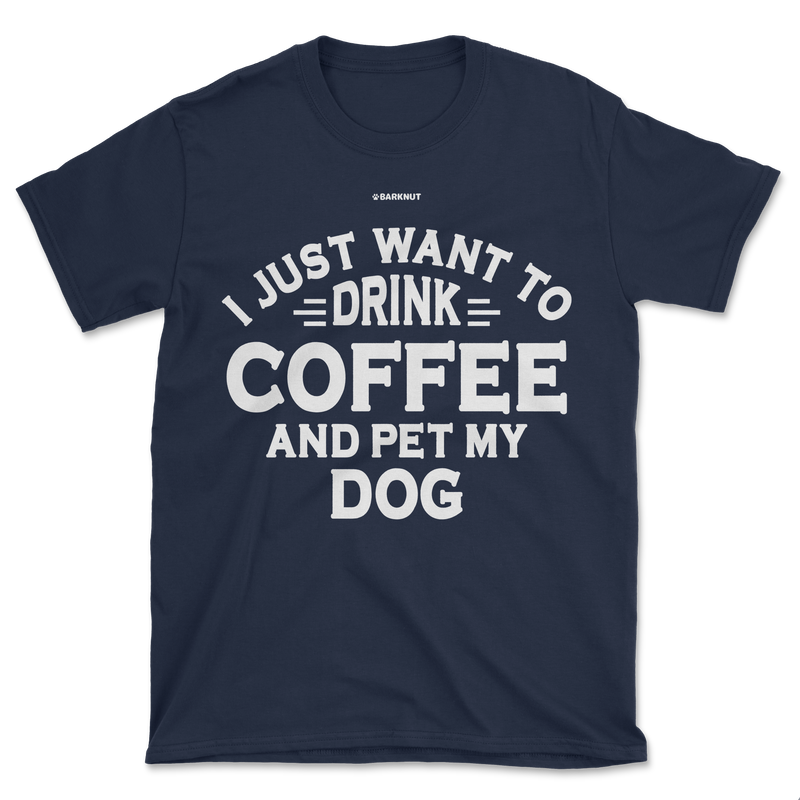 Load image into Gallery viewer, I just Want to Drink Coffee and Pet My Dog Shirt (Men&#39;s/Unisex)
