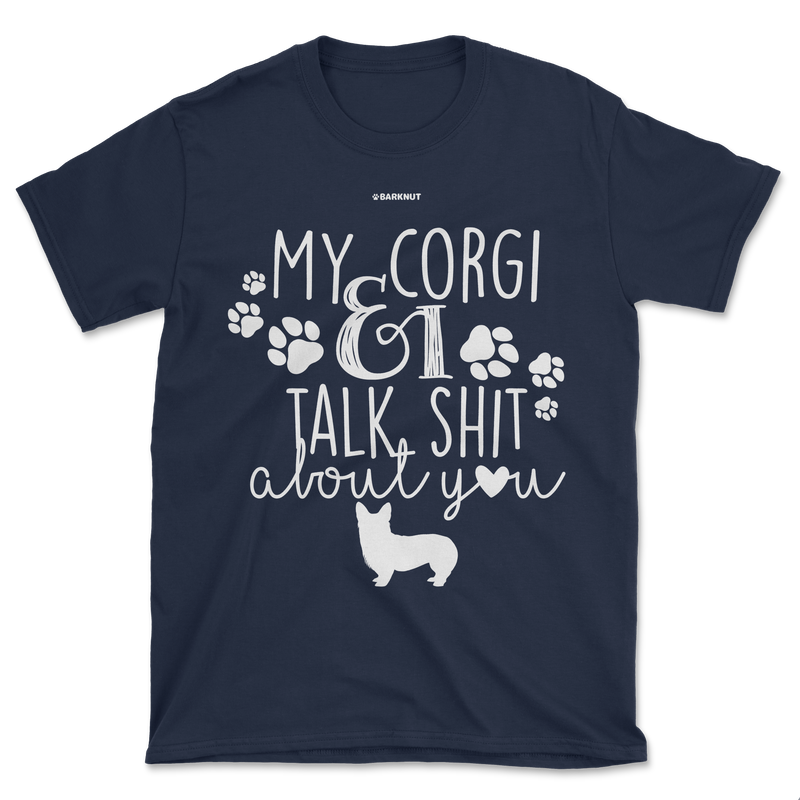 Load image into Gallery viewer, My Corgi And I Talk Shit About You Shirt (Men&#39;s/Unisex)
