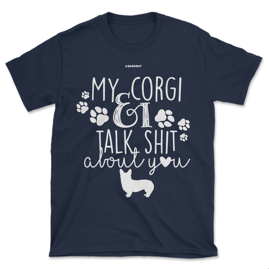 My Corgi And I Talk Shit About You Shirt (Men's/Unisex)