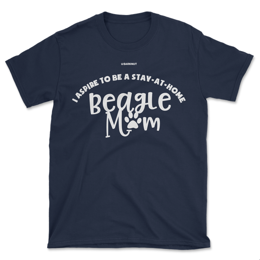 I Aspire To Be A Stay At Home Beagle Mom Shirt (Men's/Unisex)