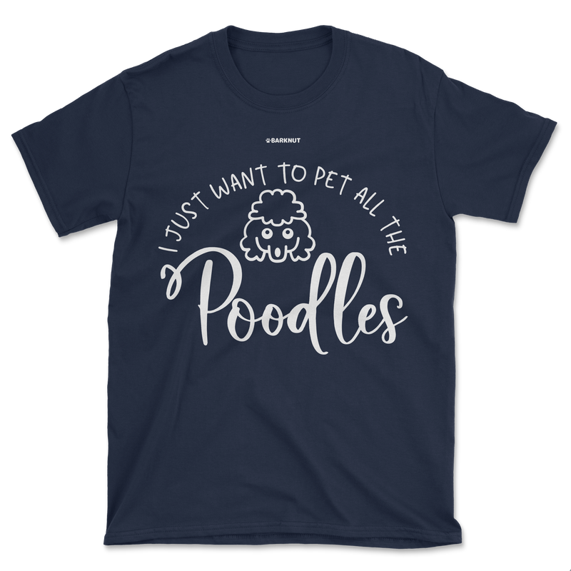 Load image into Gallery viewer, I Just Want To Pet All the Poodles Shirt (Men&#39;s/Unisex)
