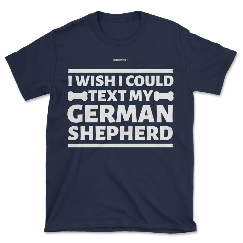 Load image into Gallery viewer, I Wish I Could Text My German Shepherd Shirt (Men&#39;s/Unisex)
