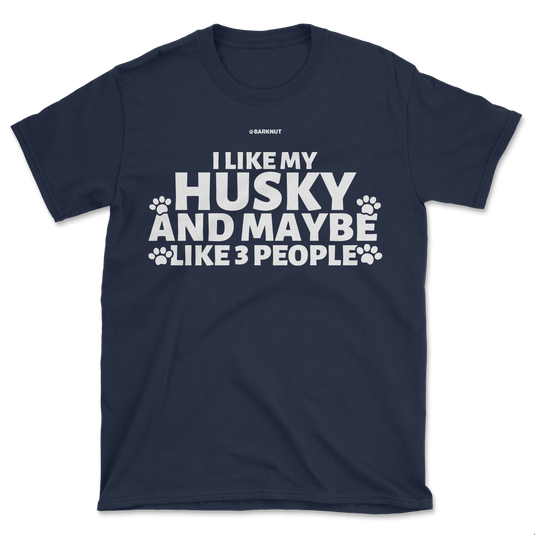 I Like My Husky And Maybe Like 3 People Shirt (Men's/Unisex)