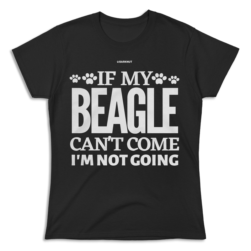 Load image into Gallery viewer, If My Beagle Can&#39;t Come I&#39;m Not Going Shirt (Women&#39;s)
