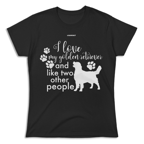 I Love My Golden Retriever And Like Two Other People Shirt (Women's)