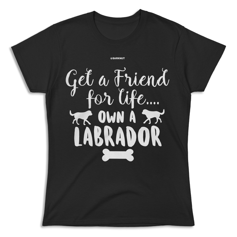 Load image into Gallery viewer, Get A Friend For Life Own A Labrador Shirt (Women&#39;s)
