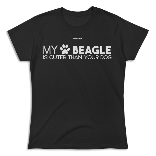 My Beagle Is Cuter Than Your Dog Shirt (Women's)