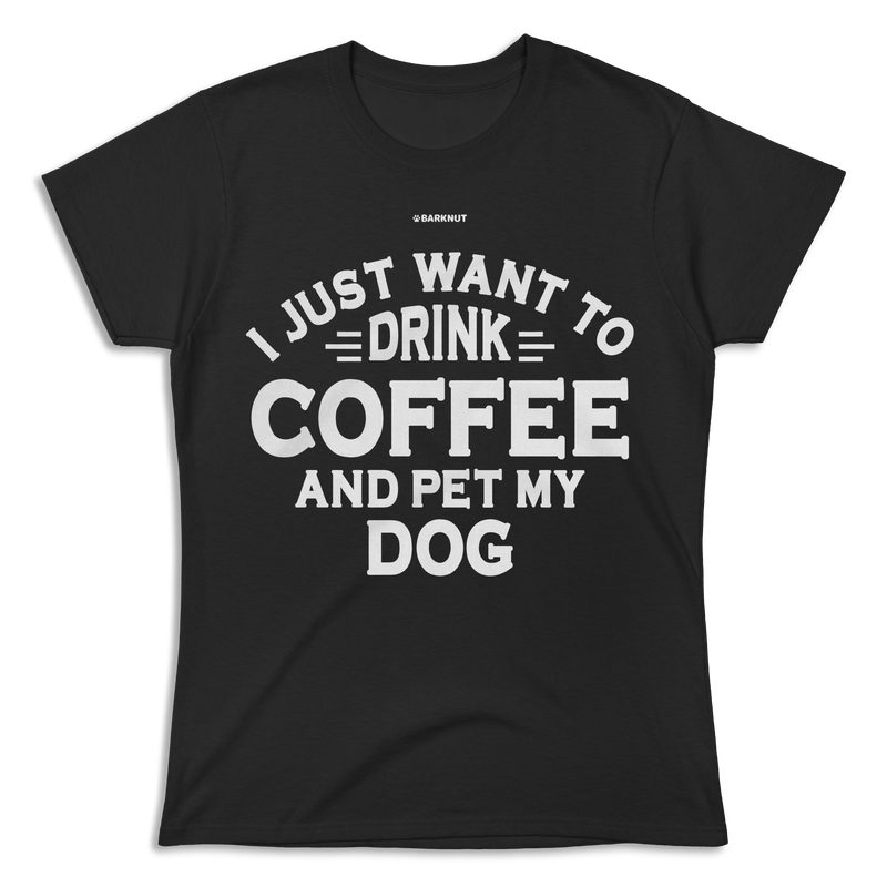 Load image into Gallery viewer, I just Want to Drink Coffee and Pet My Dog Shirt (Women&#39;s)
