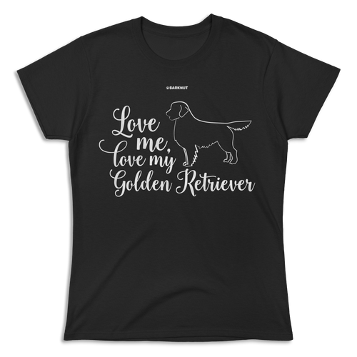 Love Me Love My Golden Retriever Shirt (Women's)