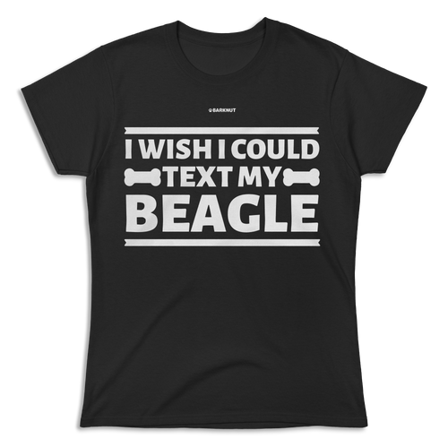 I Wish I Could Text My Beagle Shirt (Women's)