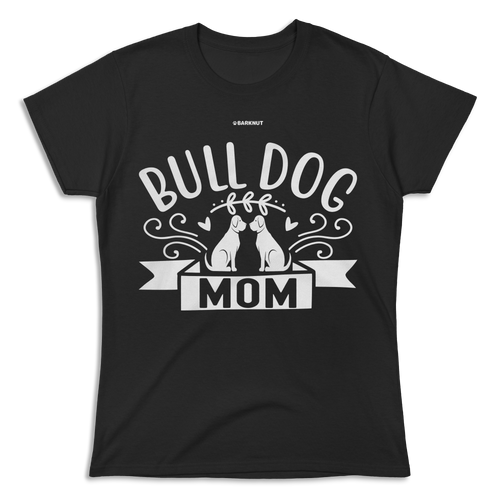 Bull Dog Mom Shirt (Women's)