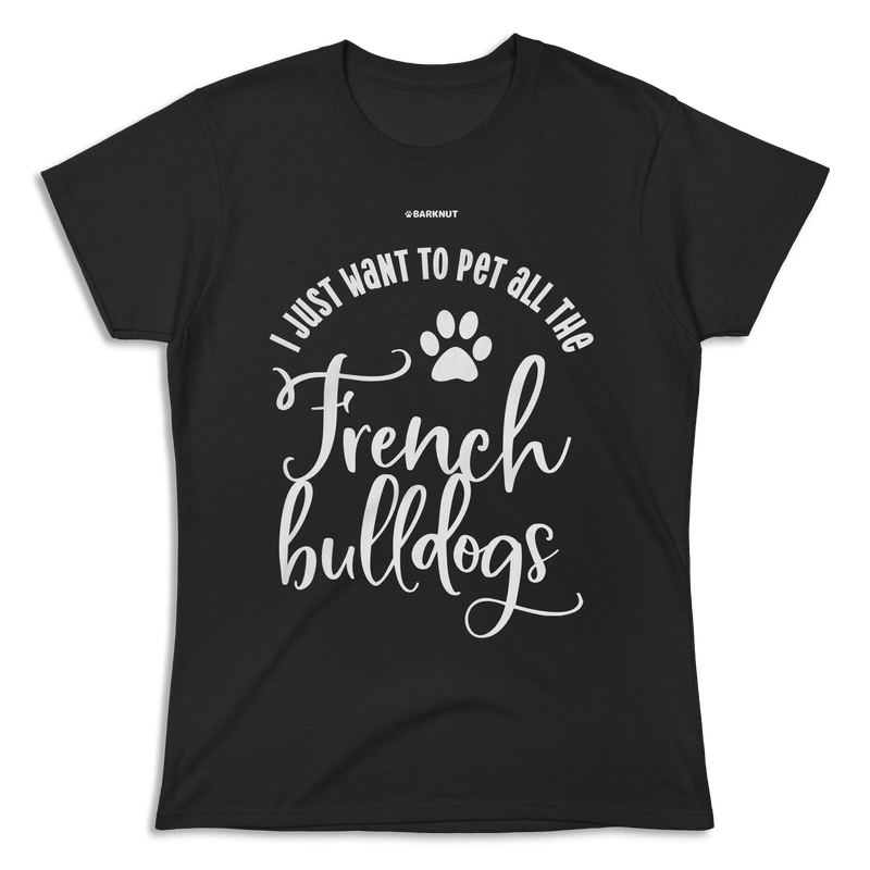 Load image into Gallery viewer, I Just Want To Pet All The French Bulldogs Shirt (Women&#39;s)
