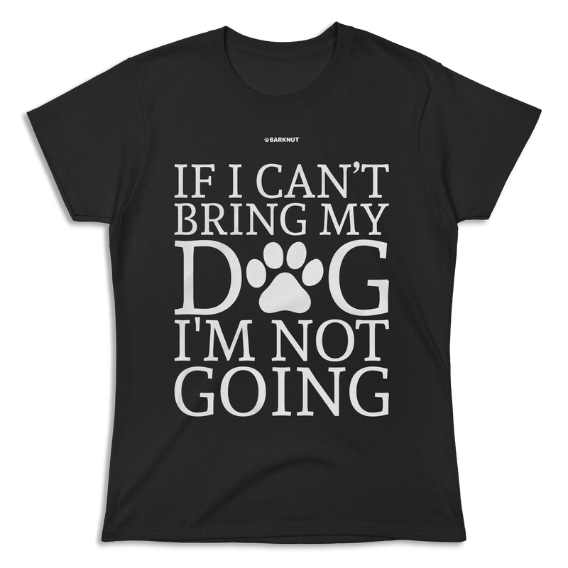 Load image into Gallery viewer, If Can&#39;t Bring My Dog Not Going Shirt (Women&#39;s)
