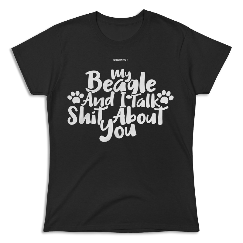 Load image into Gallery viewer, My Beagle And I Talk Shit About You Shirt (Women&#39;s)
