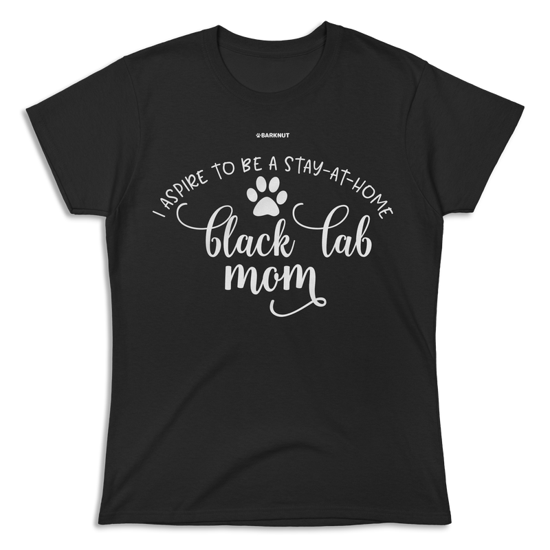 Load image into Gallery viewer, I Aspire To Be A Stay At Home Black Lab Mom Shirt (Women&#39;s)
