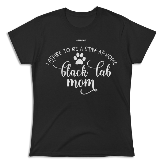 I Aspire To Be A Stay At Home Black Lab Mom Shirt (Women's)