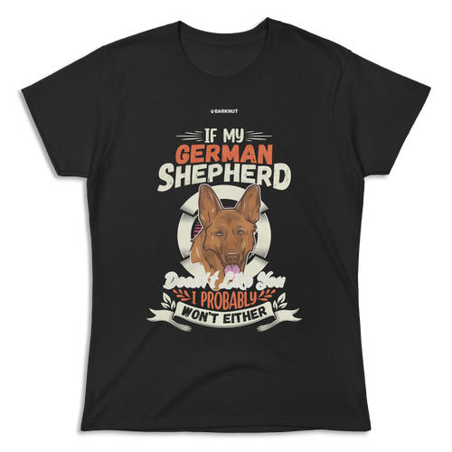 If My German Shepherd Doesnt Shirt (Women's)