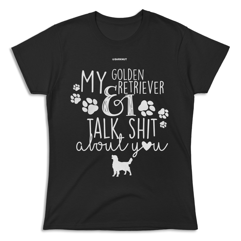 Load image into Gallery viewer, My Golden Retriever And I Talk Shit About You Shirt (Women&#39;s)
