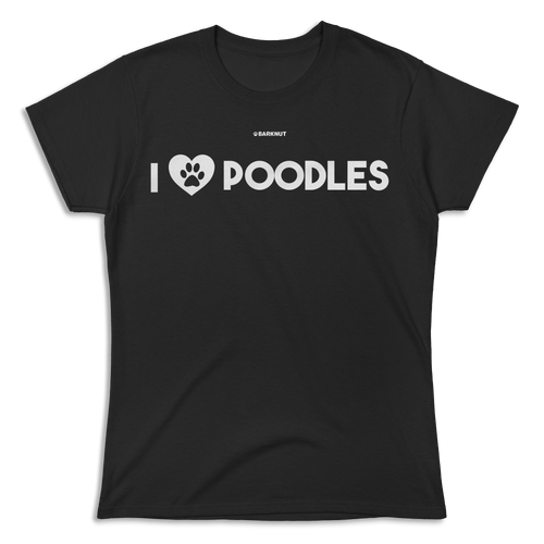 I Love Poodles Shirt (Women's)