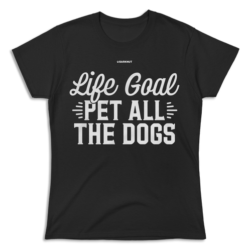 Life Goal Pet All The Dogs Shirt (Women's)