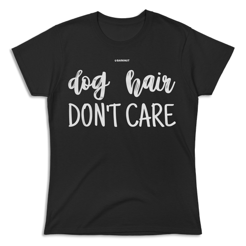 Dog Hair Don't Care Shirt (Women's)