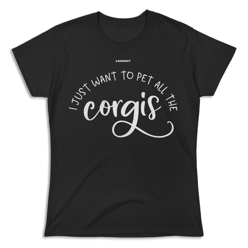 I Just Want To Pet All The Corgis Shirt (Women's)