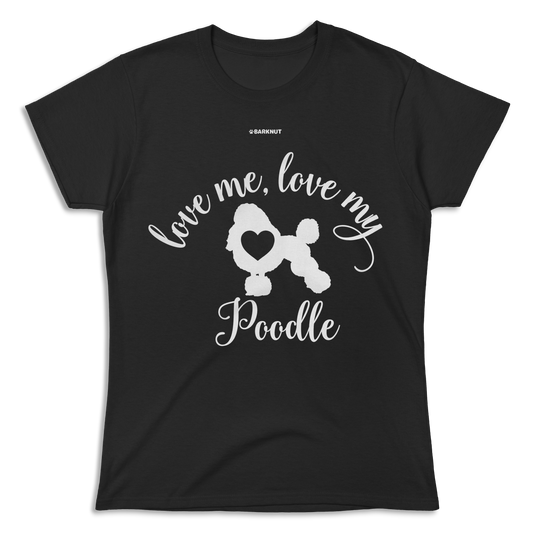 Love Me Love My Poodle Shirt (Women's)