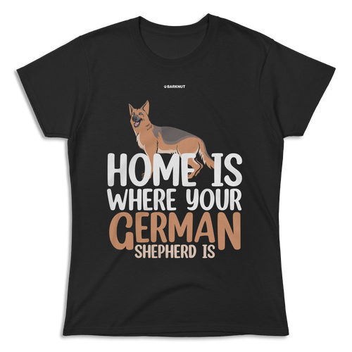 Home is Where Your German Shepherd is Shirt (Women)