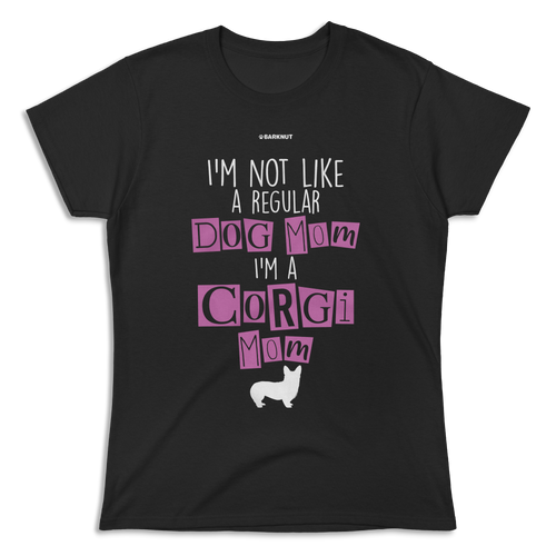 I'm Not Like A Regular Dog Mom i'm A Corgi Mom Shirt (Women's)