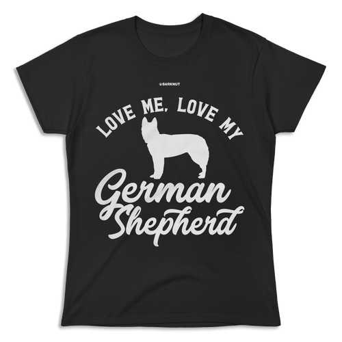 Love Me Love My German Shepherd Shirt (Women's)