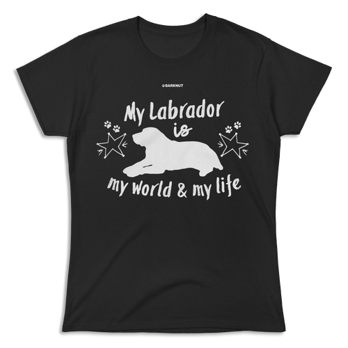 My Labrador Is My World And My Life Shirt (Women's)