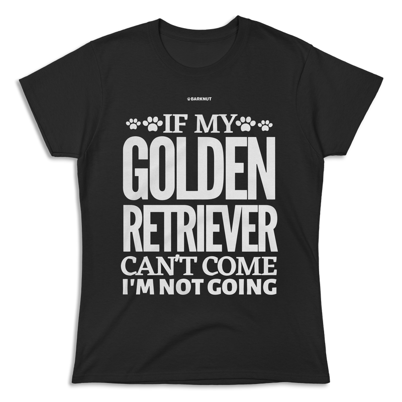 Load image into Gallery viewer, If My Golden Retriever Can&#39;t Come I&#39;m Not Going Shirt (Women&#39;s)
