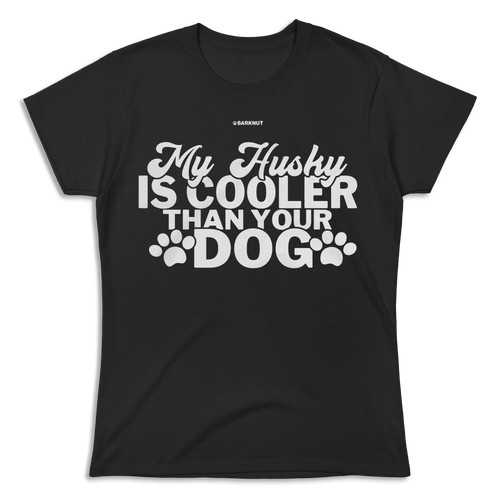 My Husky Is Cooler Than Your Dog Shirt (Women's)