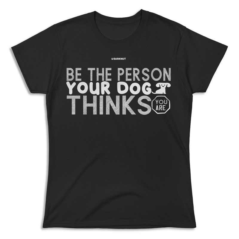 Load image into Gallery viewer, Be The Person Your Dog Thinks Shirt (Women&#39;s)
