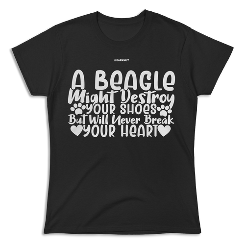 A Beagle Will Never Break Your Heart Shirt (Women's)