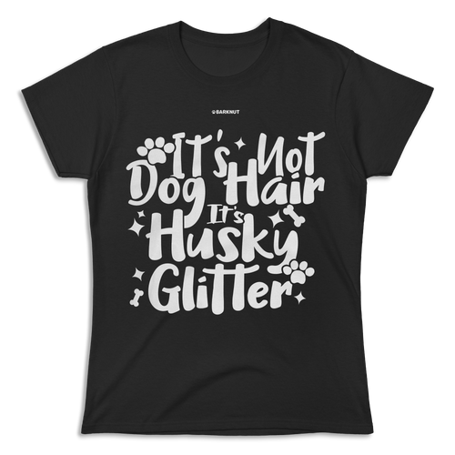 It's Not Dog Hair It's Husky Glitter Shirt (Women's)