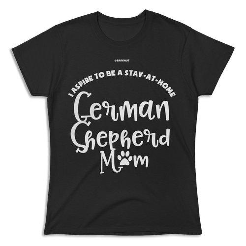 I Aspire To Be a Stay At Home German Shepherd Mom Shirt (women)