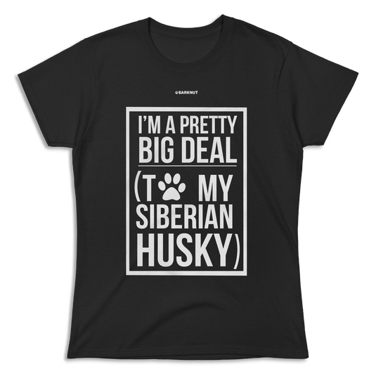 I'm A Pretty Big Deal To My Husky Shirt (Women's)