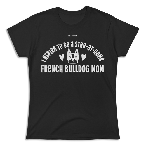 French Bulldog Stay at Home Mom Shirt (Women's)