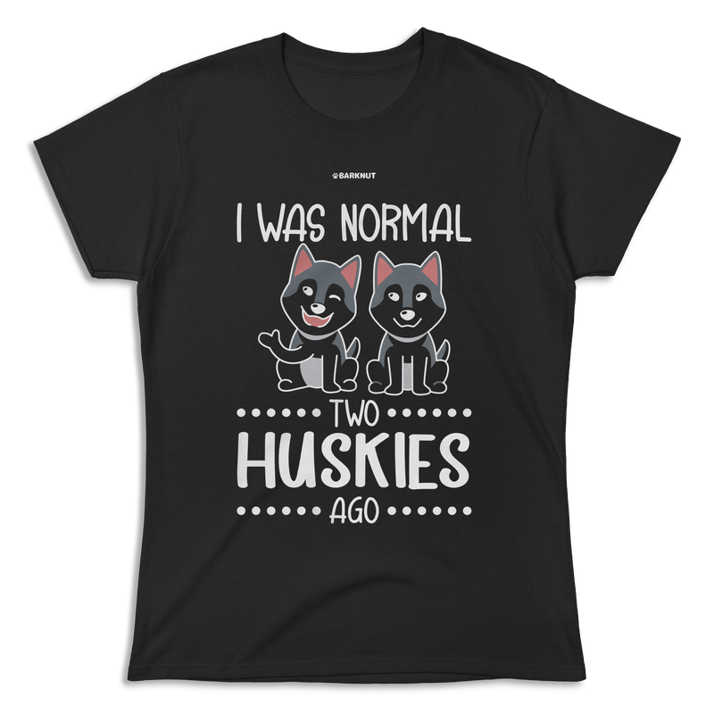 Load image into Gallery viewer, I Was Normal Two Huskies Ago Shirt (Women&#39;s)
