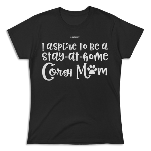 I Aspire To Be Stay At Home Corgi Mom Shirt (Women's)