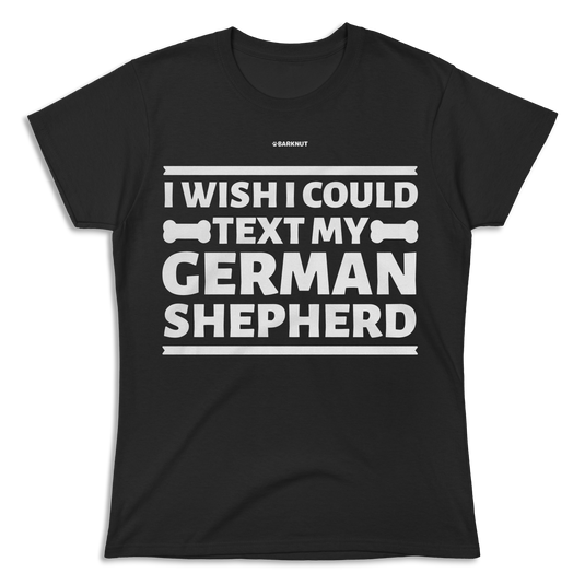 I Wish I Could Text My German Shepherd Shirt