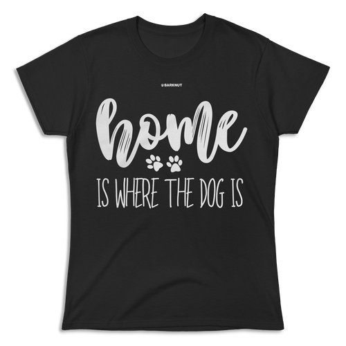 Home Is Where The Dog Is Shirt (Women's)