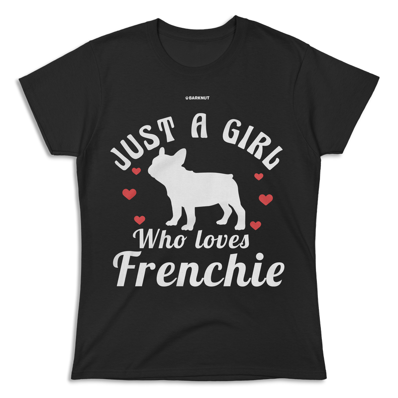 Load image into Gallery viewer, Just A Girl Who Loves Frenchie Shirt (Women&#39;s)
